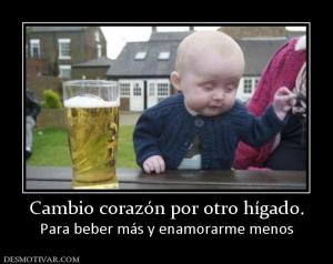 Cambio corazón por otro hígado. Para beber más y enamorarme menos