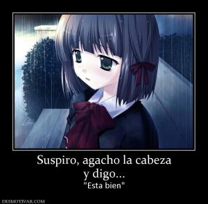 Suspiro, agacho la cabeza y digo...