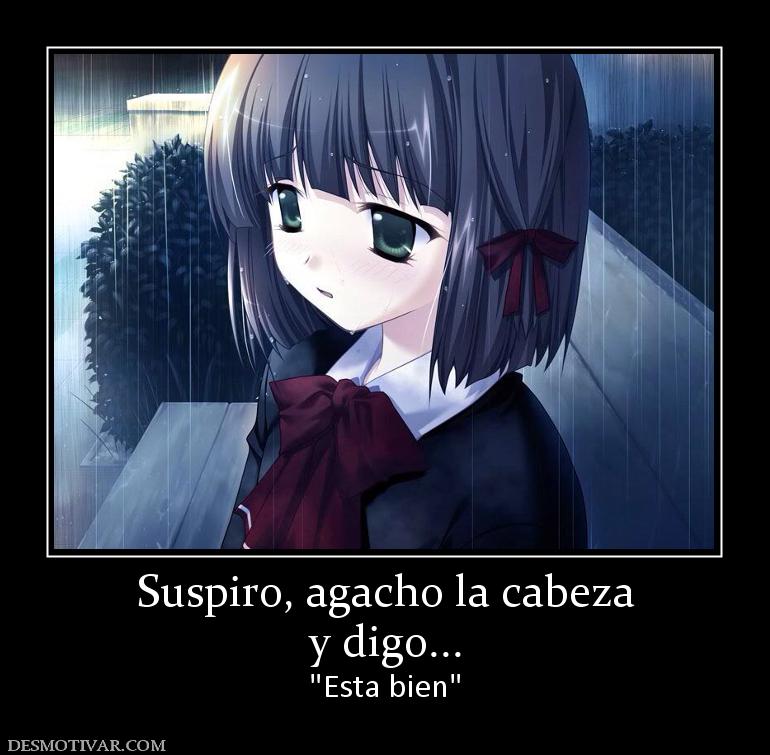Suspiro, agacho la cabeza y digo...