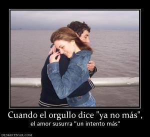 Cuando el orgullo dice  el amor susurra