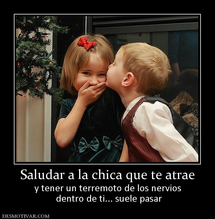 Saludar a la chica que te atrae y tener un terremoto de los nervios  dentro de ti... suele pasar