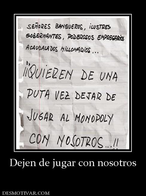 Dejen de jugar con nosotros