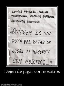 Dejen de jugar con nosotros