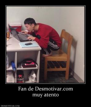 Fan de Desmotivar.com muy atento