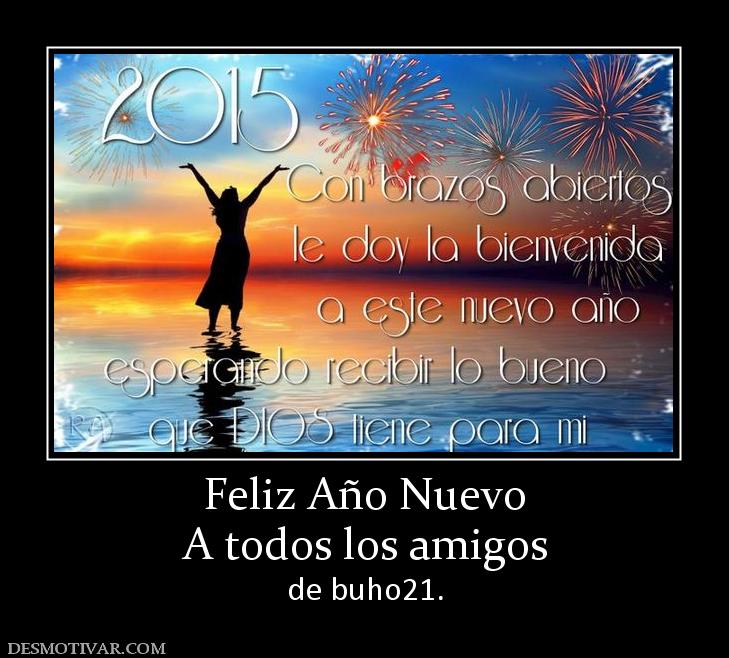 Feliz Año Nuevo A todos los amigos  de buho21.