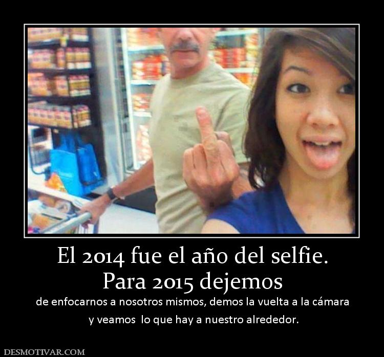 El 2014 fue el año del selfie. Para 2015 dejemos  de enfocarnos a nosotros mismos, demos la vuelta a la c  y veamos  lo que hay a nuestro alrededor.