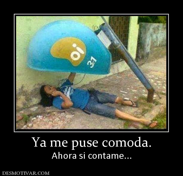 Ya me puse comoda. Ahora si contame...