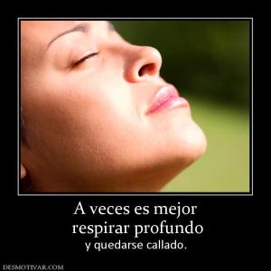 A veces es mejor  respirar profundo  y quedarse callado.
