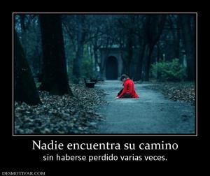 Nadie encuentra su camino sin haberse perdido varias veces.