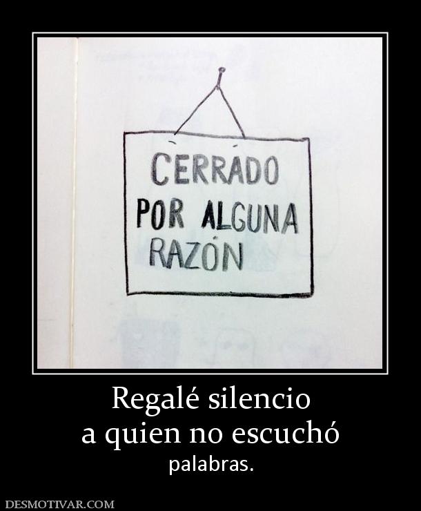 Regalé silencio a quien no escuchó palabras.