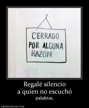 Regalé silencio a quien no escuchó palabras.