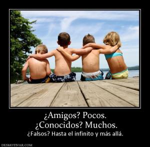 ¿Amigos? Pocos.  ¿Conocidos? Muchos.  ¿Falsos? Hasta el infinito y más allá.