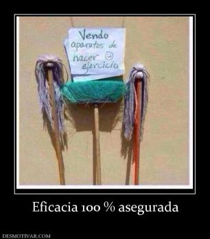 Eficacia 100 % asegurada