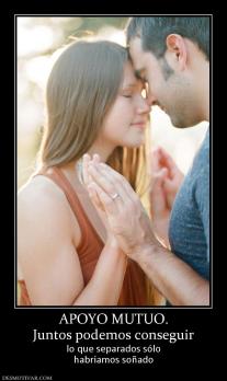 APOYO MUTUO. Juntos podemos conseguir lo que separados sólo habríamos soñado