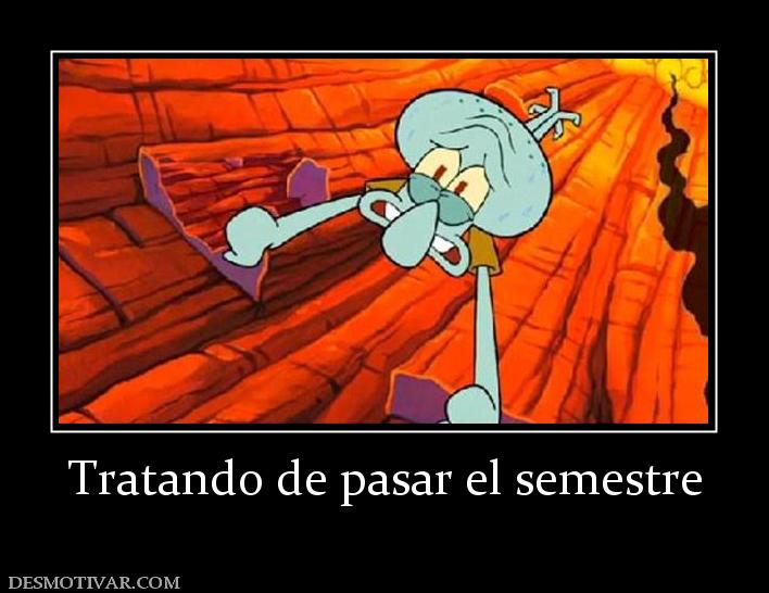 Tratando de pasar el semestre