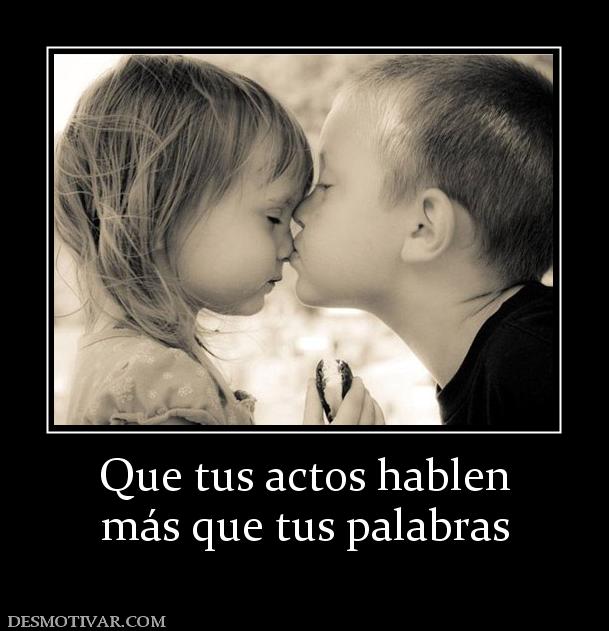 Que tus actos hablen más que tus palabras