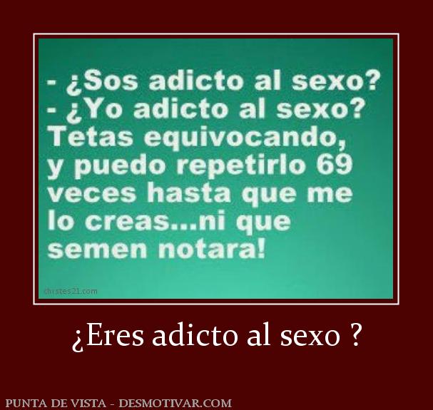 ¿Eres adicto al sexo ?