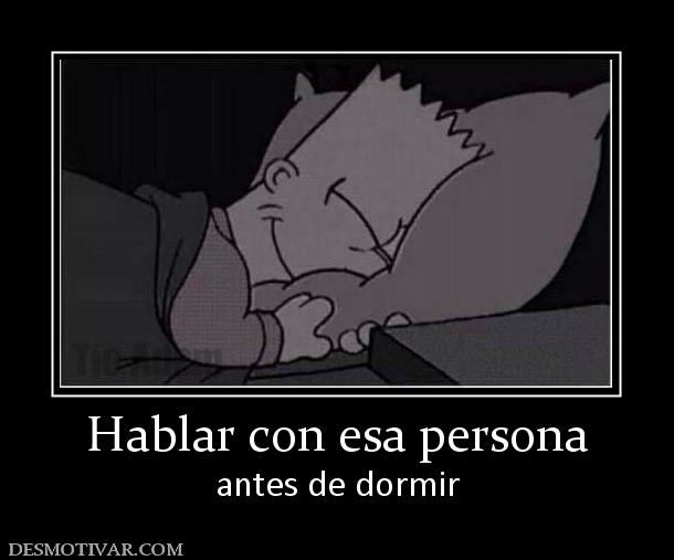 Hablar con esa persona antes de dormir