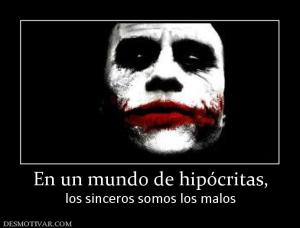 En un mundo de hipócritas, los sinceros somos los malos