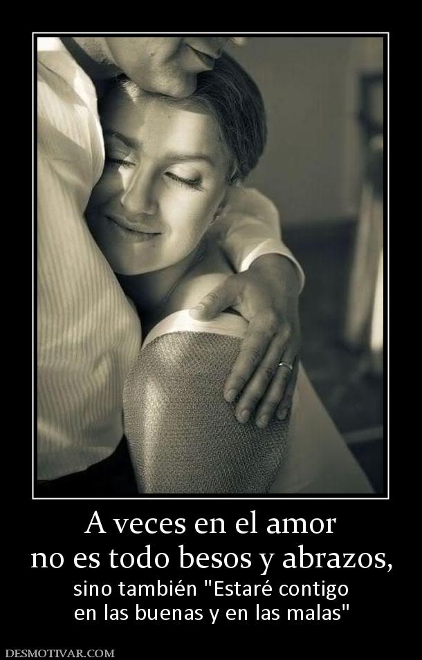 A veces en el amor no es todo besos y abrazos, sino también  en las buenas y en las malas