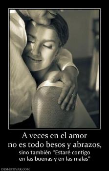 A veces en el amor no es todo besos y abrazos, sino también  en las buenas y en las malas
