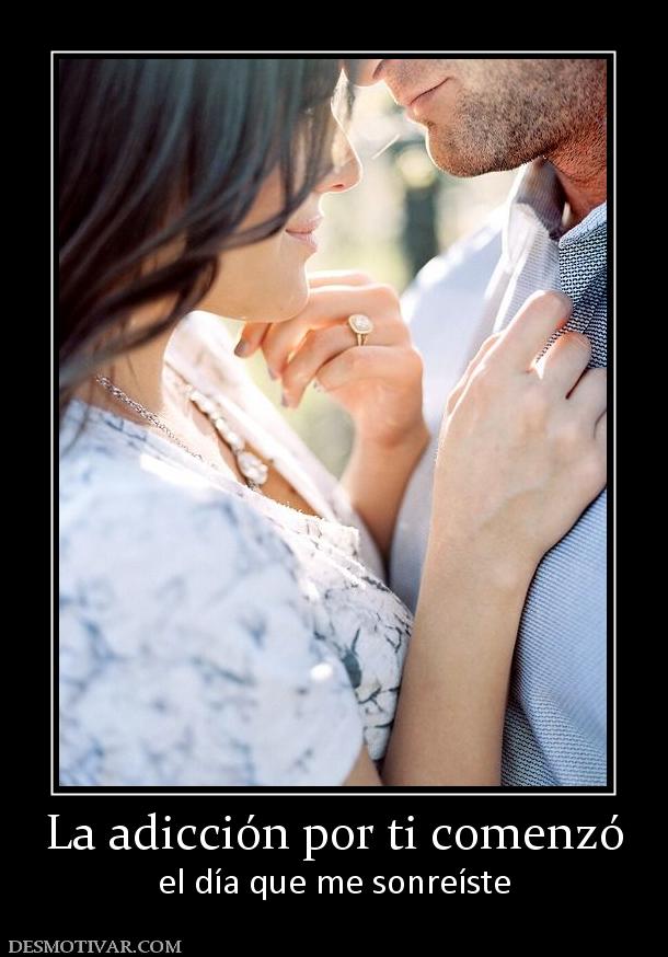 La adicción por ti comenzó el día que me sonreíste