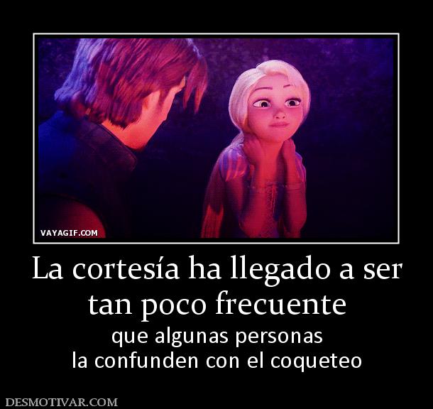 La cortesía ha llegado a ser tan poco frecuente que algunas personas la confunden con el coqueteo
