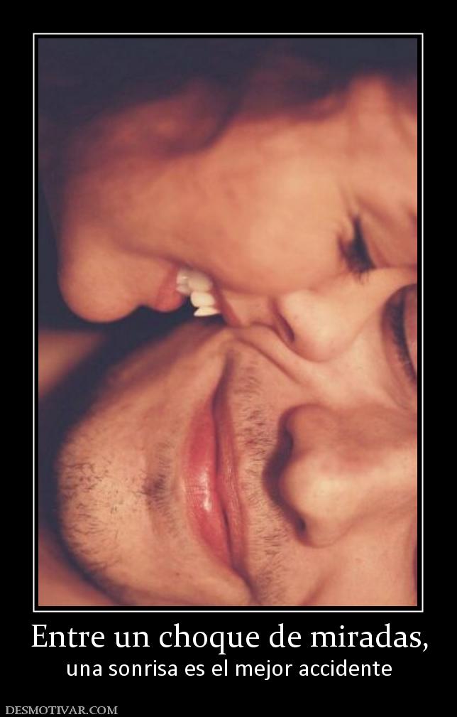 Entre un choque de miradas, una sonrisa es el mejor accidente