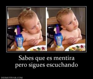 Sabes que es mentira pero sigues escuchando