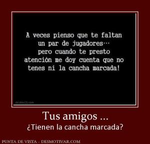 Tus amigos ... ¿Tienen la cancha marcada?
