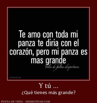 Y tú ... ¿Qué tienes más grande?