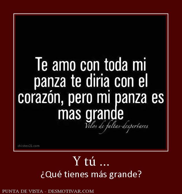 Y tú ... ¿Qué tienes más grande?