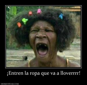 ¡Entren la ropa que va a lloverrrr!