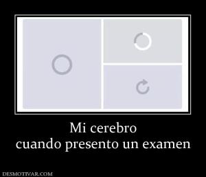Mi cerebro cuando presento un examen