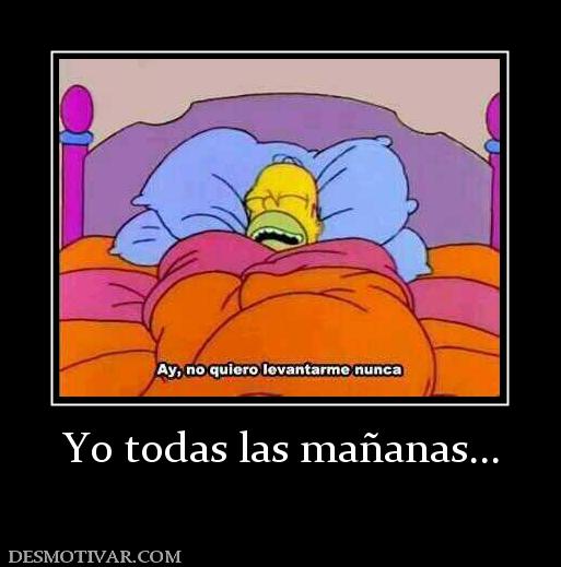 Yo todas las mañanas...