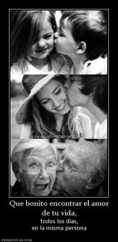 Que bonito encontrar el amor de tu vida,  todos los días, en la misma persona