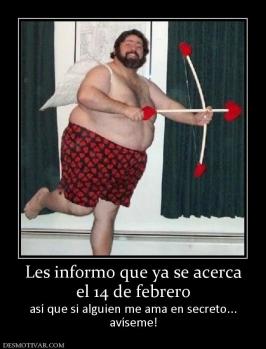Les informo que ya se acerca el 14 de febrero así que si alguien me ama en secreto... avíseme!