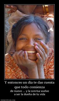 Y entonces un día te das cuenta que todo comienza de nuevo ... y la sonrisa vuelve a ser la dueña de tu vida