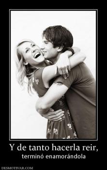 Y de tanto hacerla reir, terminó enamorándola
