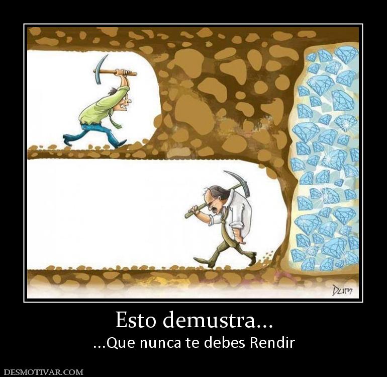 Esto demustra... ...Que nunca te debes Rendir