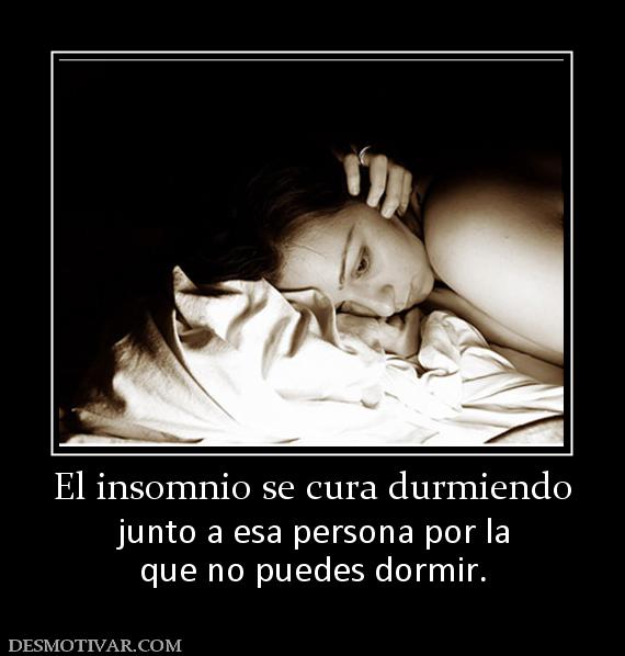 El insomnio se cura durmiendo junto a esa persona por la que no puedes dormir.