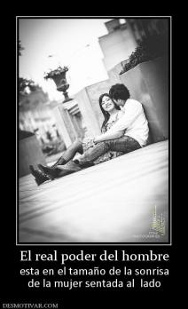 El real poder del hombre esta en el tamaño de la sonrisa de la mujer sentada al  lado