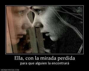 Ella, con la mirada perdida para que alguien la encontrará