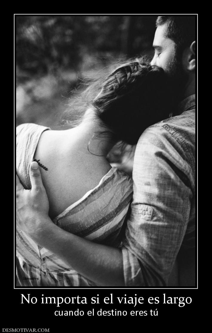 No importa si el viaje es largo cuando el destino eres tú