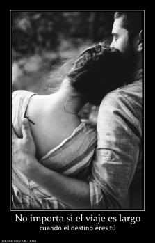 No importa si el viaje es largo cuando el destino eres tú