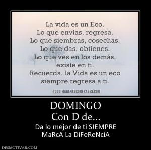 DOMINGO Con D de... Da lo mejor de ti SIEMPRE MaRcA La DiFeReNciA