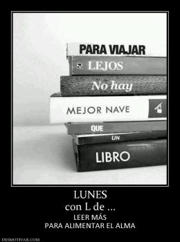 LUNES con L de ... LEER MÁS PARA ALIMENTAR EL ALMA