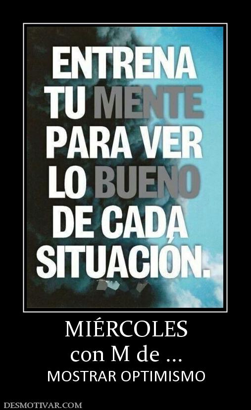 MIÉRCOLES con M de ... MOSTRAR OPTIMISMO