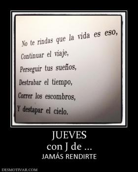 JUEVES con J de ... JAMÁS RENDIRTE
