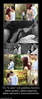 Un  debes sentirlo, debes suspirarlo, debes valorarlo y nunca traicionarlo.